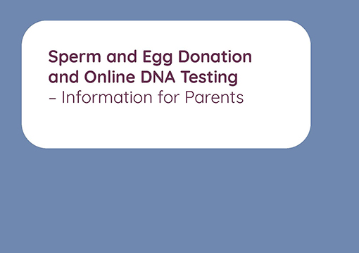Sperm and Egg Donation and online DNA testing – information for parents